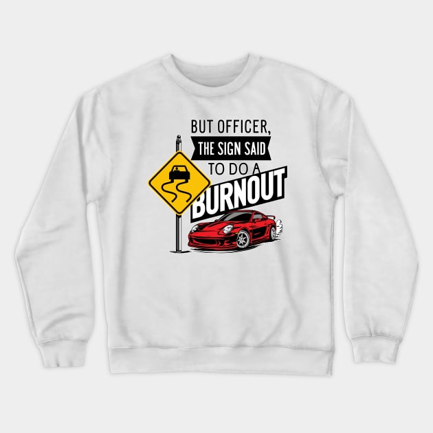 But officer the sign said to do a burnout six Crewneck Sweatshirt by Inkspire Apparel designs